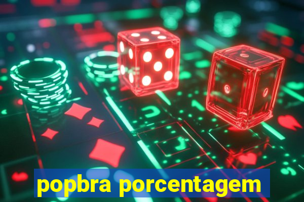 popbra porcentagem